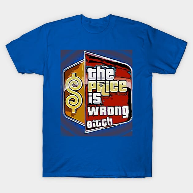 The Price is Wrong Bitch T-Shirt by Nice wears